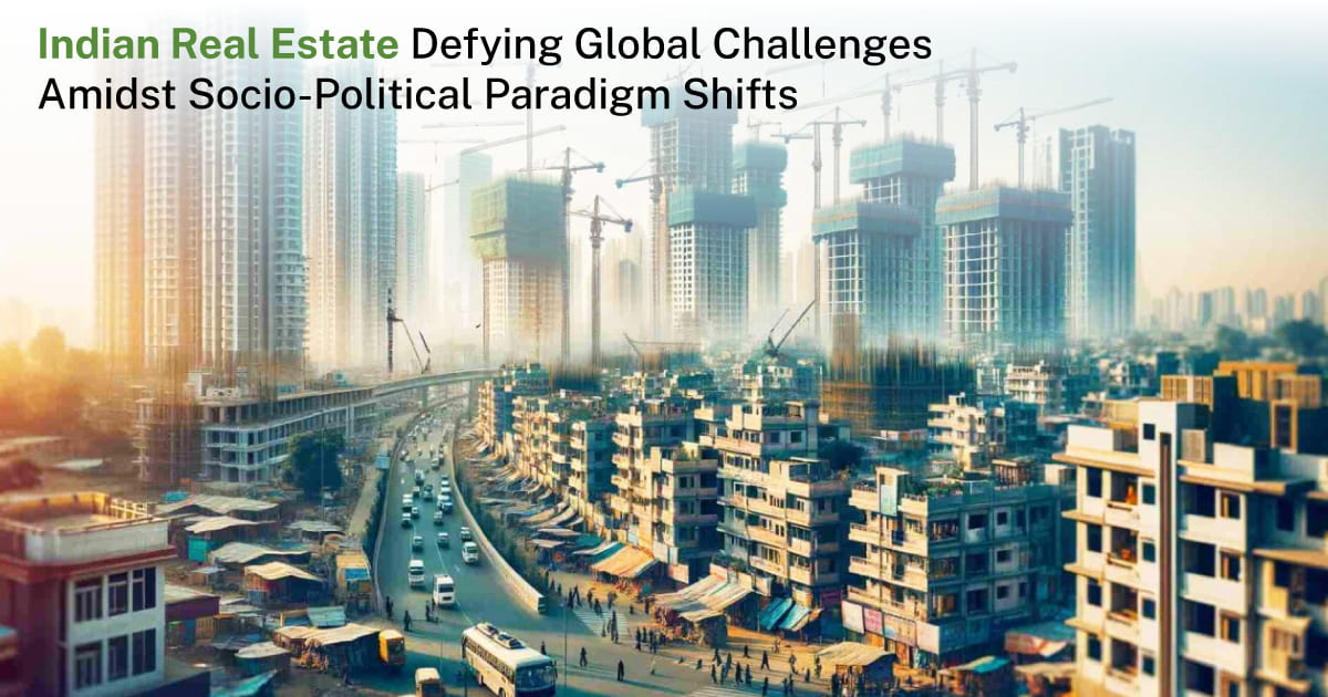 Indian Real Estate Defying Global Challenges Amidst Socio-political  Paradigm Shifts - Real Estate Trends, Market Size